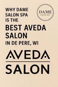 Experience the Aveda Difference at Dame Salon Spa in De Pere, Wisconsin